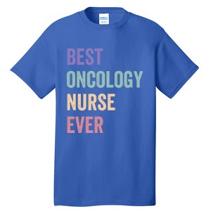 Oncology Nurse Best Oncology Nurse Ever Gift Tall T-Shirt