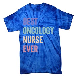 Oncology Nurse Best Oncology Nurse Ever Gift Tie-Dye T-Shirt