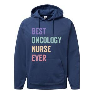 Oncology Nurse Best Oncology Nurse Ever Gift Performance Fleece Hoodie