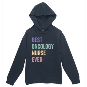 Oncology Nurse Best Oncology Nurse Ever Gift Urban Pullover Hoodie