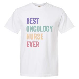 Oncology Nurse Best Oncology Nurse Ever Gift Garment-Dyed Heavyweight T-Shirt