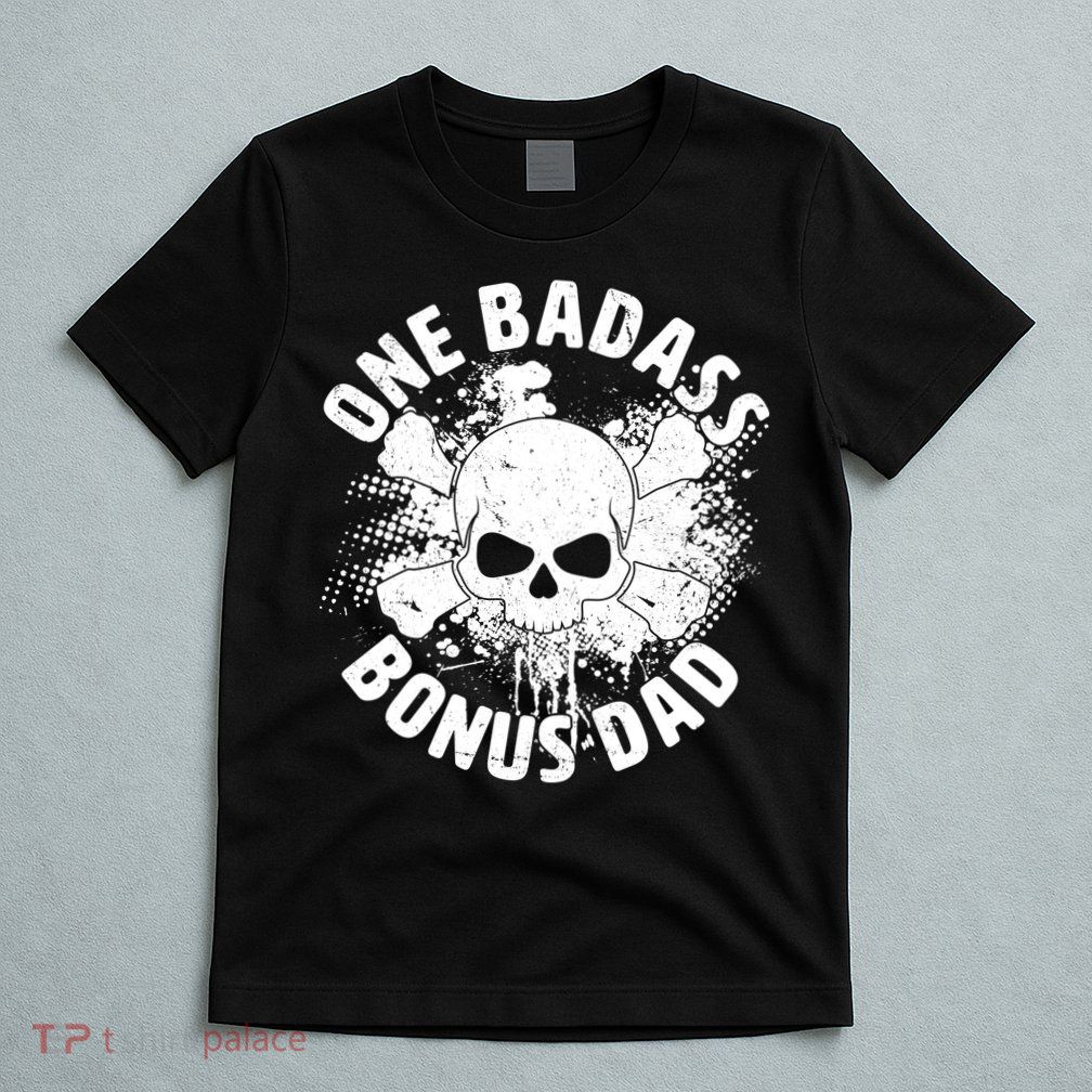One Badass Bonus Dad T-Shirt