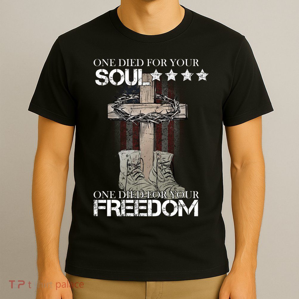 One Died For Your Soul And Freedom T-Shirt