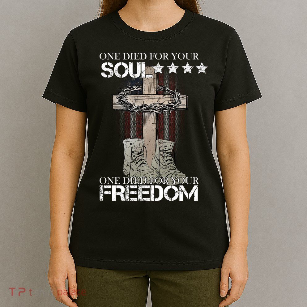 One Died For Your Soul And Freedom T-Shirt