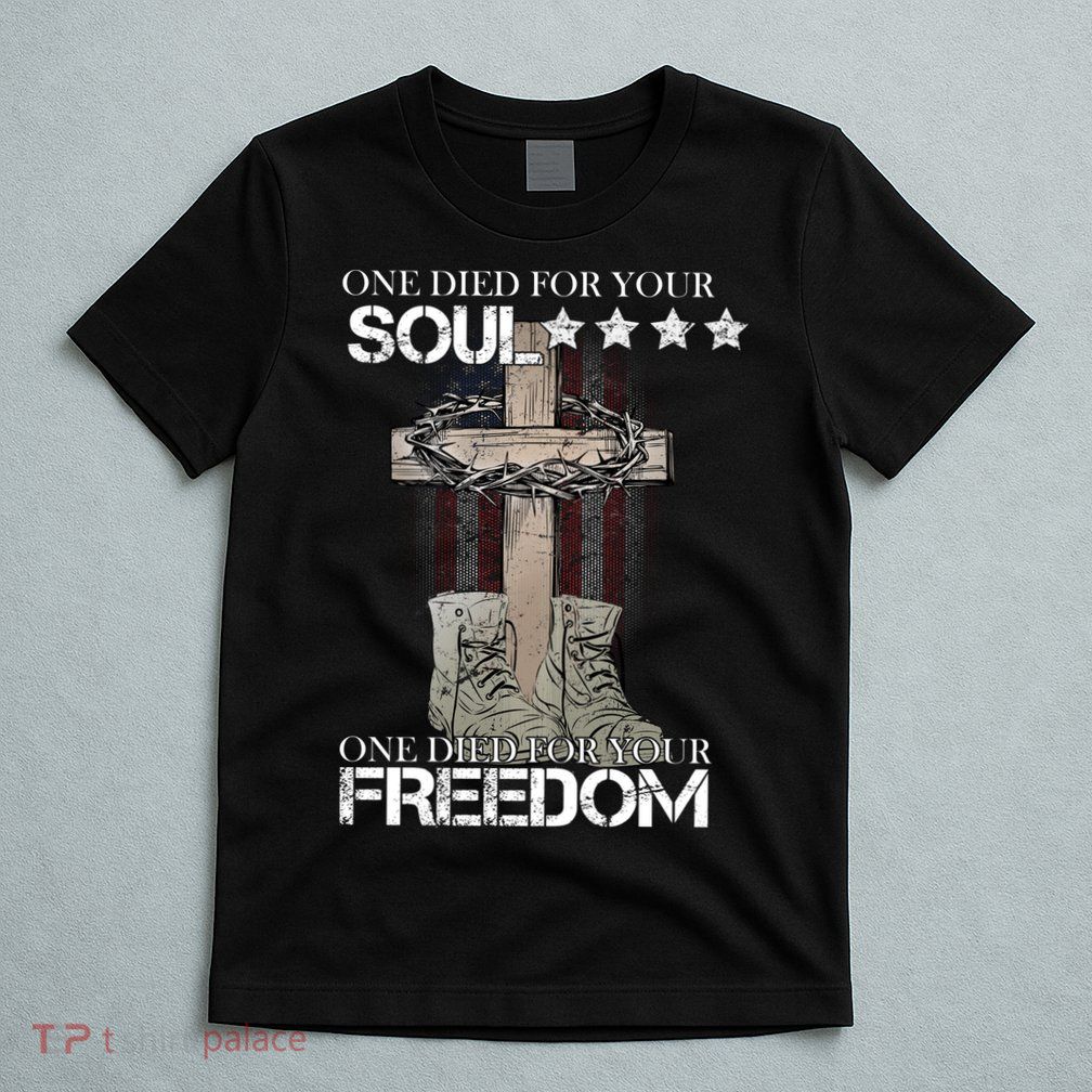 One Died For Your Soul And Freedom T-Shirt