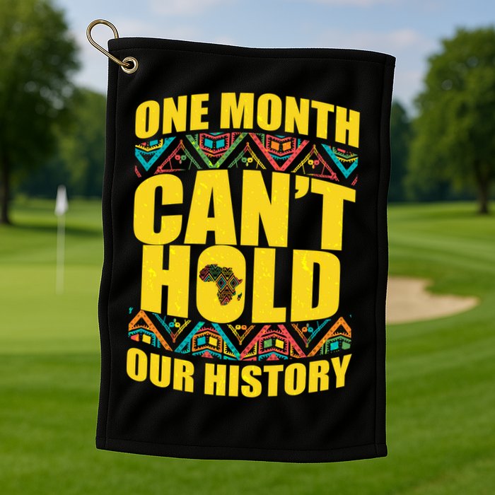 One Month Can't Hold Our History Golf Towel