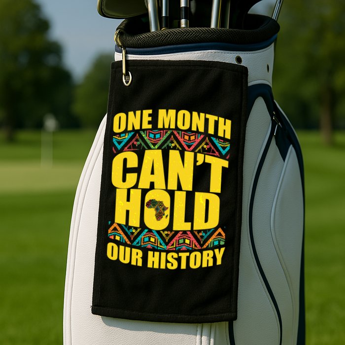 One Month Can't Hold Our History Golf Towel