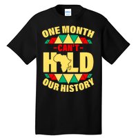 One Month Can't Hold Our History Africa Pride Tall T-Shirt