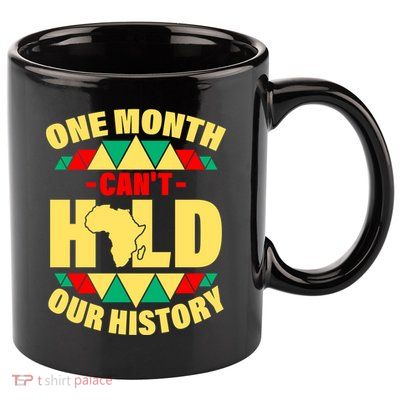 One Month Can't Hold Our History Africa Pride 11oz C Handle Ceramic Mug