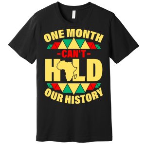 One Month Can't Hold Our History Africa Pride Premium T-Shirt