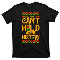 One Month Can't Hold Our History Black History 365 T-Shirt