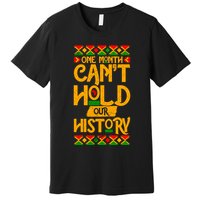 One Month Can't Hold Our History Black History 365 Premium T-Shirt
