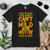 One Month Can't Hold Our History Black History 365 Premium T-Shirt