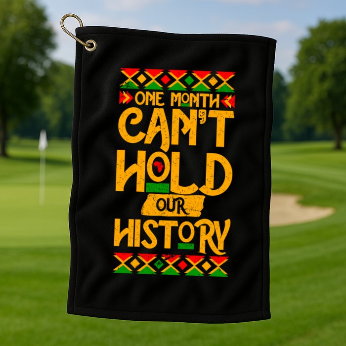 One Month Can't Hold Our History Black History 365 Golf Towel