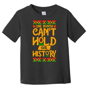 One Month Can't Hold Our History Black History 365 Toddler T-Shirt