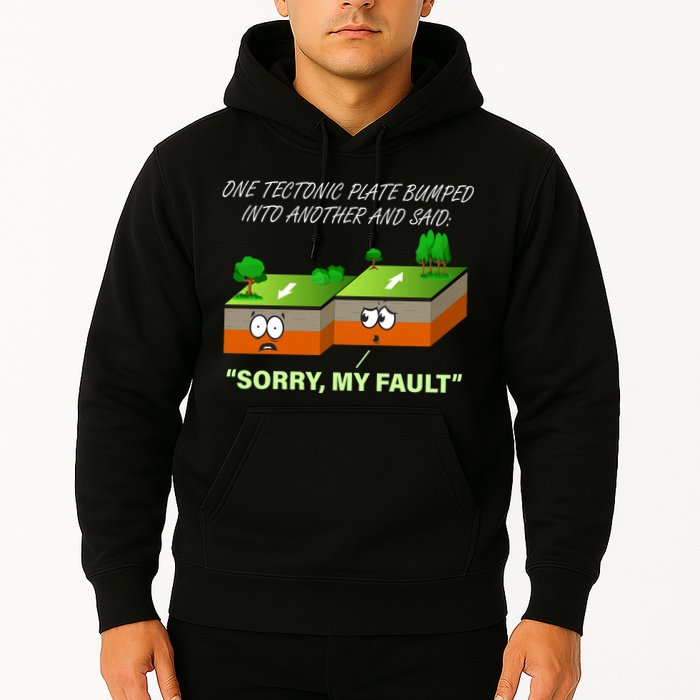 One Tectonic Plate Sorry My Fault Hoodie
