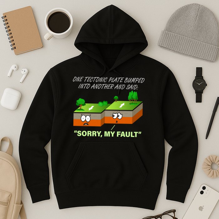 One Tectonic Plate Sorry My Fault Hoodie