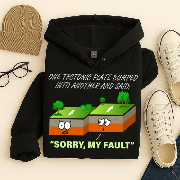 One Tectonic Plate Sorry My Fault Hoodie