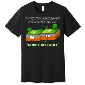 One Tectonic Plate Sorry My Fault Premium T-Shirt