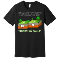 One Tectonic Plate Sorry My Fault Premium T-Shirt