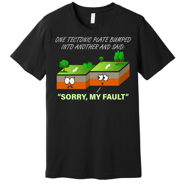 One Tectonic Plate Sorry My Fault Premium T-Shirt