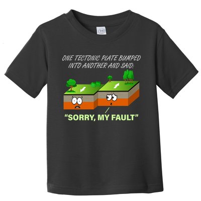 One Tectonic Plate Sorry My Fault Toddler T-Shirt