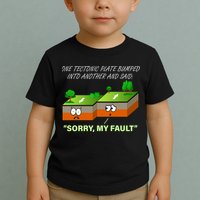 One Tectonic Plate Sorry My Fault Toddler T-Shirt