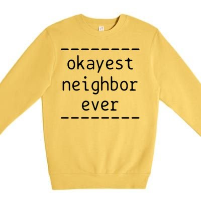 Okayest Neighbor Ever Gift Premium Crewneck Sweatshirt