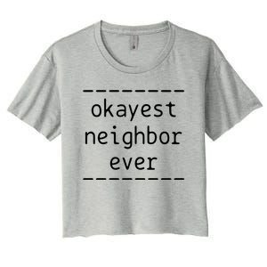 Okayest Neighbor Ever Gift Women's Crop Top Tee