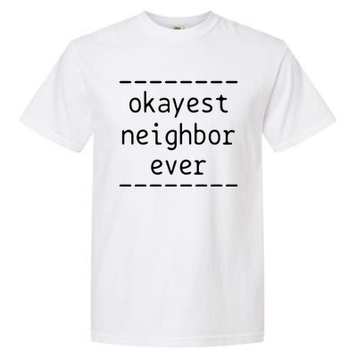 Okayest Neighbor Ever Gift Garment-Dyed Heavyweight T-Shirt