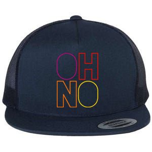 Oh No Funny Cool Quote Flat Bill Trucker Hat