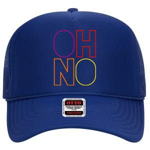 Oh No Funny Cool Quote High Crown Mesh Back Trucker Hat