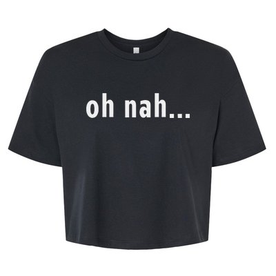 Oh Nah... Funny Fun Reaction New York Sassy Gift Souvenir Bella+Canvas Jersey Crop Tee