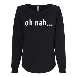 Oh Nah... Funny Fun Reaction New York Sassy Gift Souvenir Womens California Wash Sweatshirt