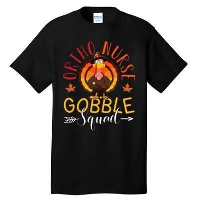 Ortho Nurse Gobble Squad Nurse Thanksgiving Turkey Day Tall T-Shirt