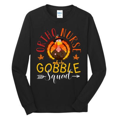 Ortho Nurse Gobble Squad Nurse Thanksgiving Turkey Day Tall Long Sleeve T-Shirt