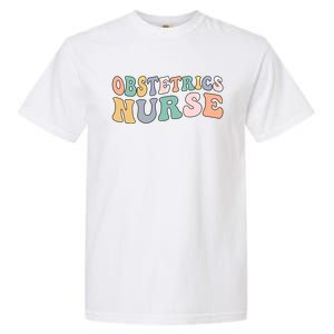 Obstetrics Nurse Groovy Obstetrics Nursing Cool Gift Garment-Dyed Heavyweight T-Shirt