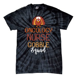 Oncology Nurse Gobble Squad Funny Turkey Thanksgiving Day Tie-Dye T-Shirt