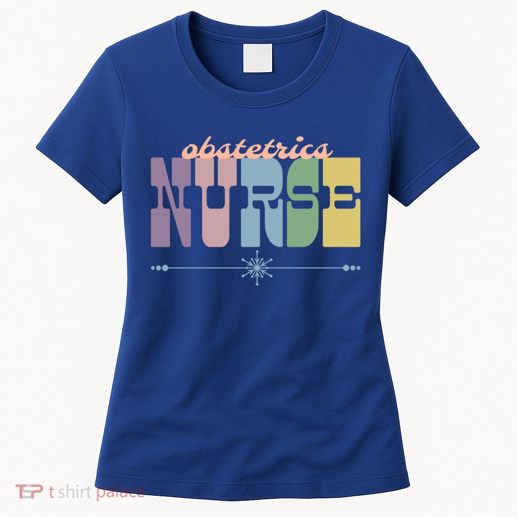 Obstetrics Nurse Gift Nursing Squad Appreciation Obgyn Great Gift Womens T-Shirt