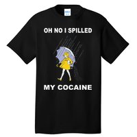 Oh No I Spilled My Cocaine Tall T-Shirt