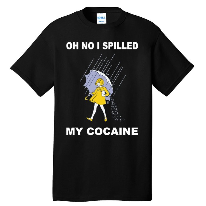 Oh No I Spilled My Cocaine Tall T-Shirt