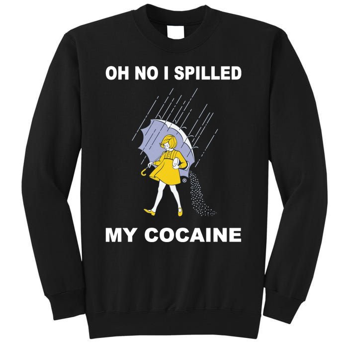 Oh No I Spilled My Cocaine Tall Sweatshirt