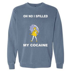 Oh No I Spilled My Cocaine Garment-Dyed Sweatshirt