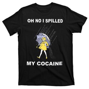 Oh No I Spilled My Cocaine T-Shirt