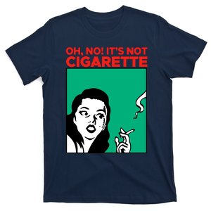 Oh No Its Not Cigarette T-Shirt