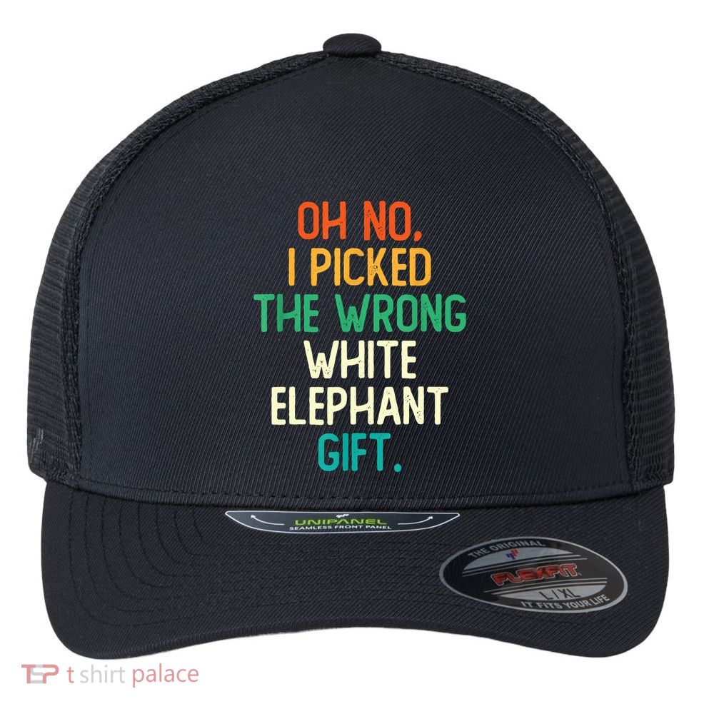 Oh No I Picked The Wrong White Elephant Flexfit Unipanel Trucker Cap