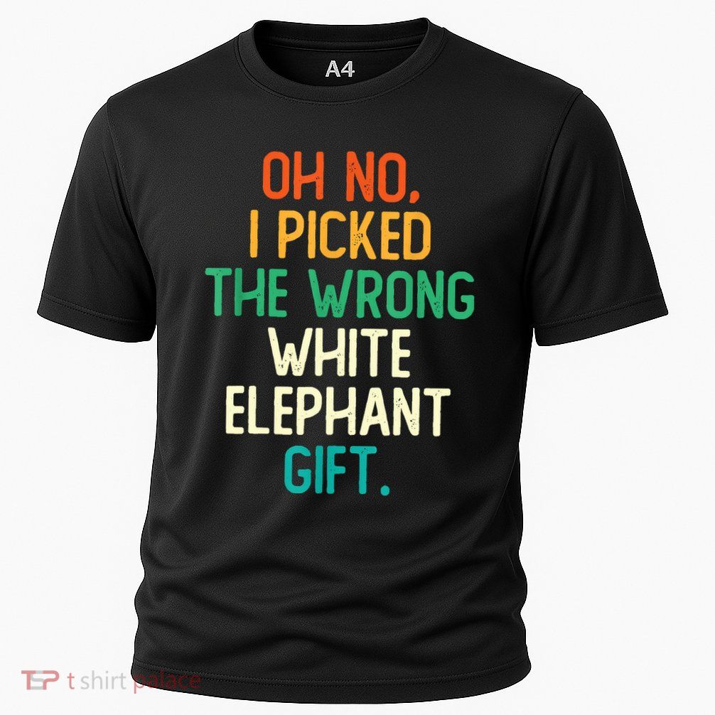 Oh No I Picked The Wrong White Elephant Performance Shirt
