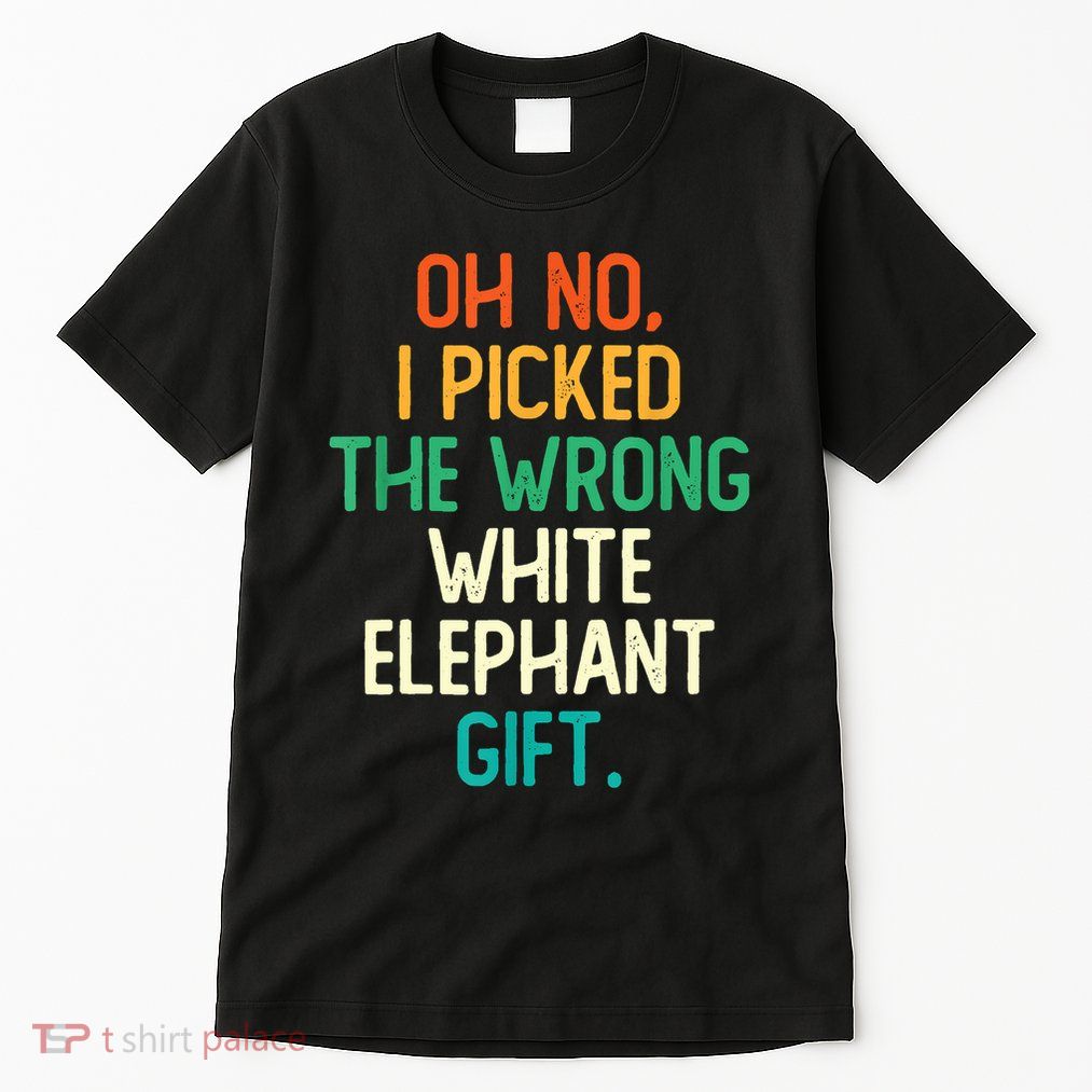 Oh No I Picked The Wrong White Elephant Tall T-Shirt