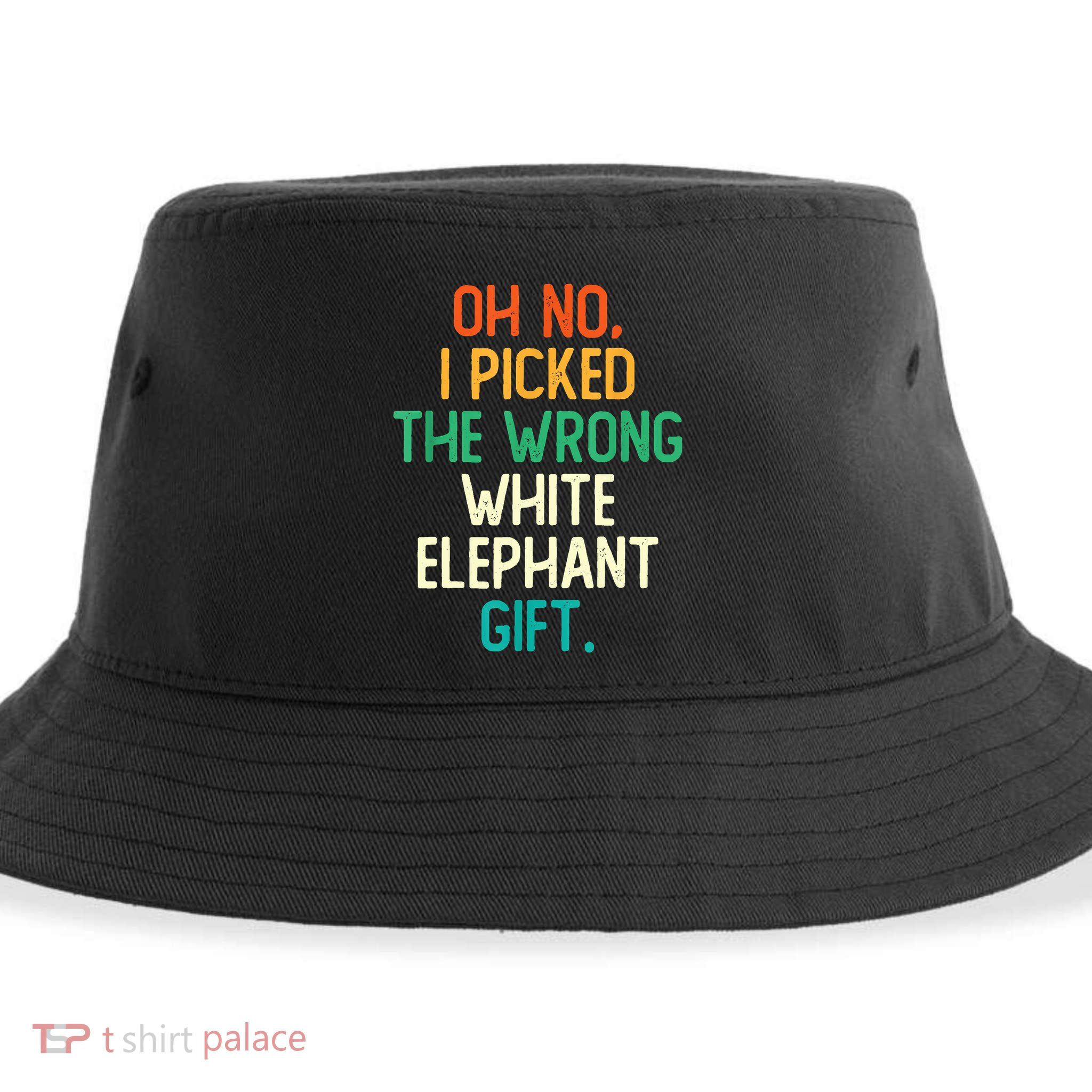 Oh No I Picked The Wrong White Elephant Sustainable Bucket Hat