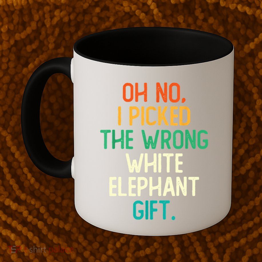Oh No I Picked The Wrong White Elephant Mug